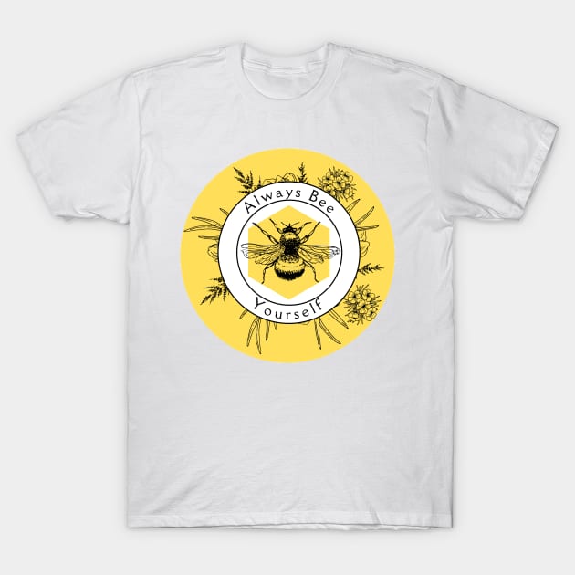 Always Bee Yourself - and always make bee puns T-Shirt by TheBookishBard